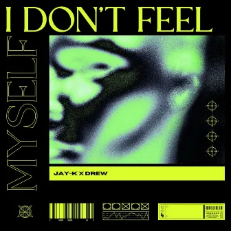 I DON'T FEEL MYSELF by Drew