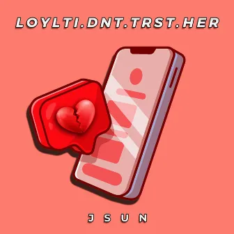 LOYLTI.DNT.TRST.HER by JSun