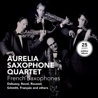 French Saxophones - 25 Years Jubilee by Aurelia Saxophone Quartet