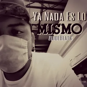 Ya Nada Es Lo Mismo by ZedoeBeats