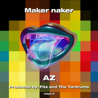 Maker naker by AZ