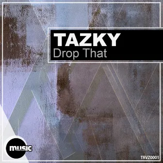 Drop That by Tazky