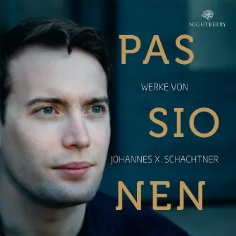 Passionen: Werke von Johannes X. Schachtner by Johannes X. Schachtner