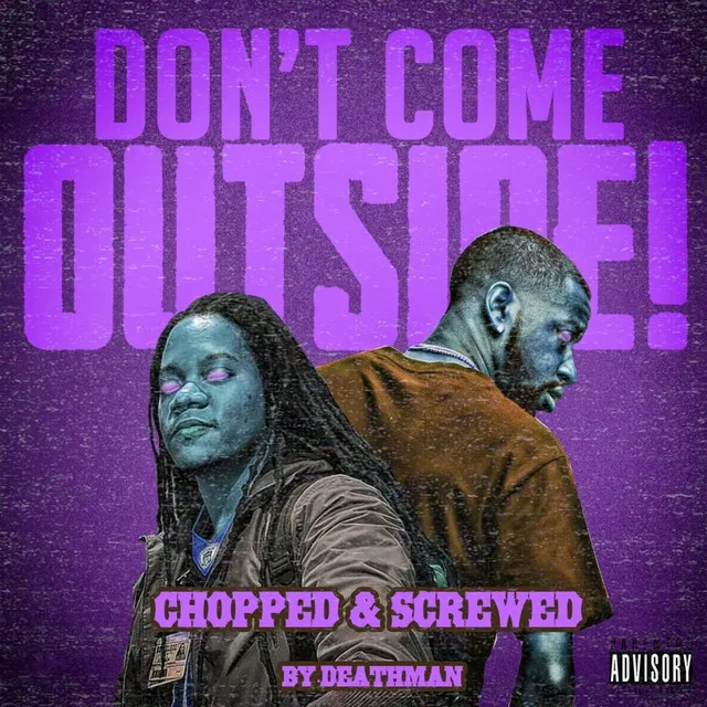 Don't Come Outside (Chopped & Screwed) [Deathman Remix]