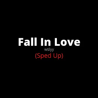 Fall In Love (Sped Up) by wslyy