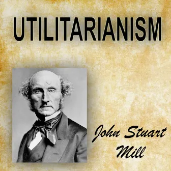 Utilitarianism by John Stuart Mill