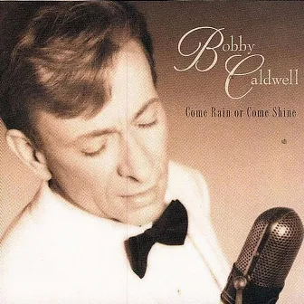 Come Rain or Come Shine by Bobby Caldwell