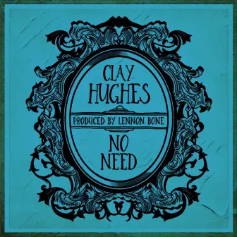 No Need by Clay Hughes