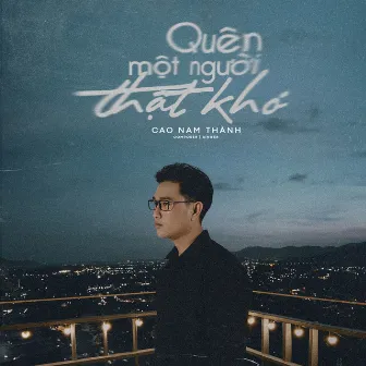 Quên Một Người Thật Khó by Cao Nam Thanh