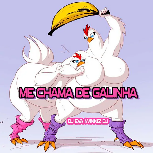 Me Chama de Galinha