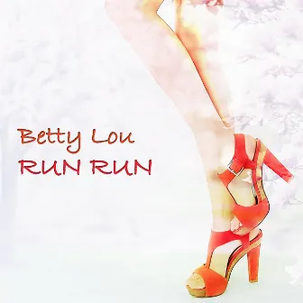 Run Run by Betty Lou