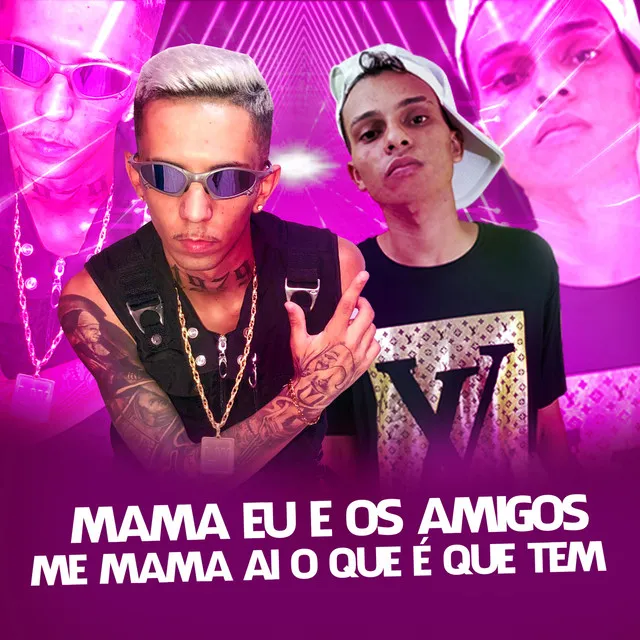 MAMA EU E OS AMIGOS VS ME MAMA AI O QUE É QUE TEM