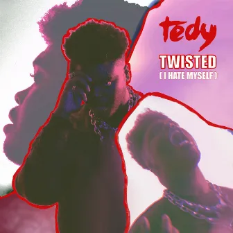 Twisted (I Hate Myself) by Tedy