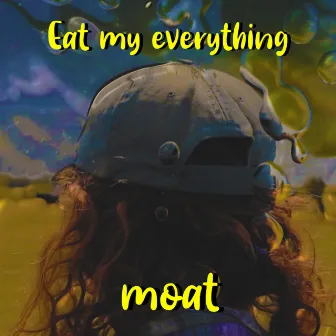 Eat My Everything by MOAT