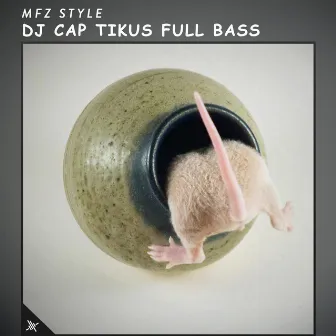 DJ Cap Tikus Full Bass by MFZ Style