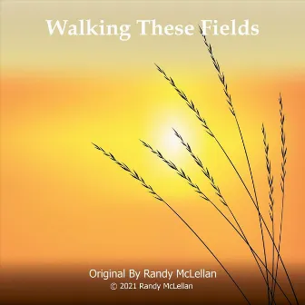 Walking These Fields by Randy Mclellan