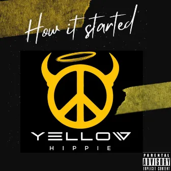 How It Started by Yellow Hippie