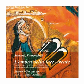 Armando Franceschini: Oratorio, L'ombra della luce vivente by Ensemble Continuum