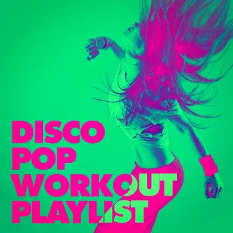 Disco Pop Workout Playlist by Unknown Artist