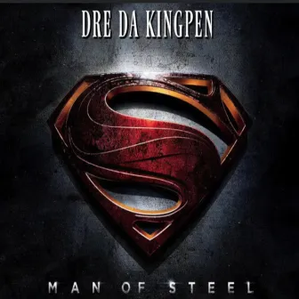 Man of Steel by Dre da Kingpen