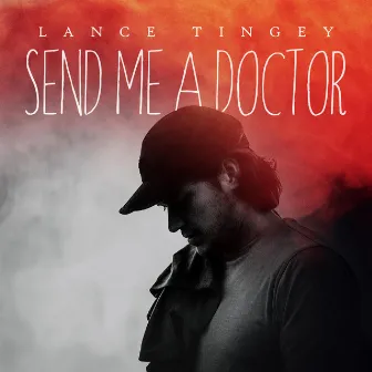 Send Me A Doctor - EP by Lance Tingey