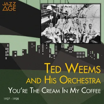 You're the Cream in My Coffee (1927 - 1928) by Ted Weems