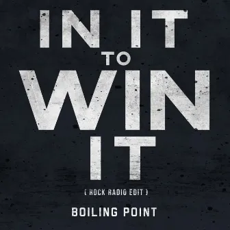 In It to Win It (Rock Radio Edit) by Boiling Point