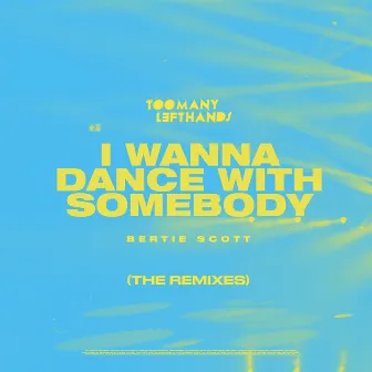 I Wanna Dance with Somebody (The Remixes) by Bertie Scott