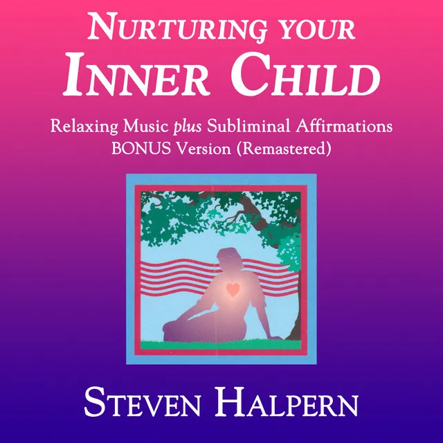 Nurturing Your Inner Child (Part 1) With Subliminal Affirmations - Remastered