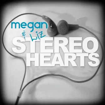 Stereo Hearts by Megan & Liz