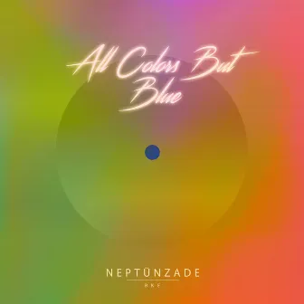 All Colors but Blue by Neptünzade