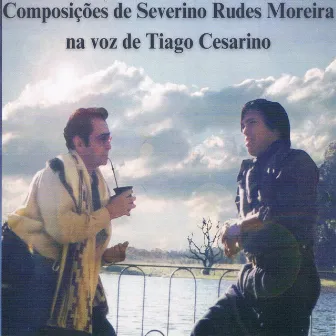 Composições de Severino Rudes Moreira na voz de Tiago Cesarino by Tiago Cesarino