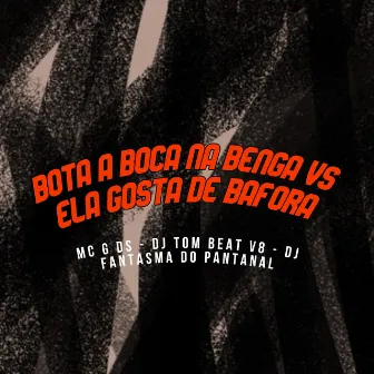 Bota a Boca na Benga Vs Ela Gosta de Bafora by DJ Fantasma do Pantanal