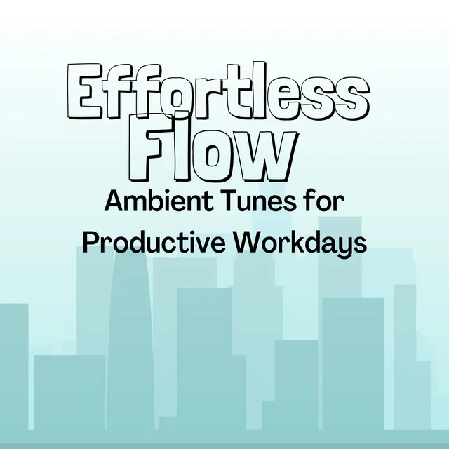 Effortless Flow: Ambient Tunes for Productive Workdays