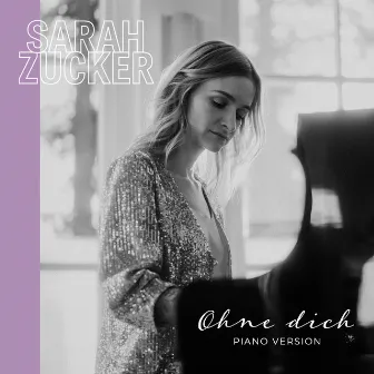 Ohne dich (Piano Version) by Sarah Zucker