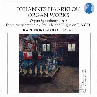 Johannes Haarklou - Organ Works. Organ Symphony 1 & 2, Fantaisie Triomphale, Prelude & Fugue On B.A.C.H. by Johannes Haarklou