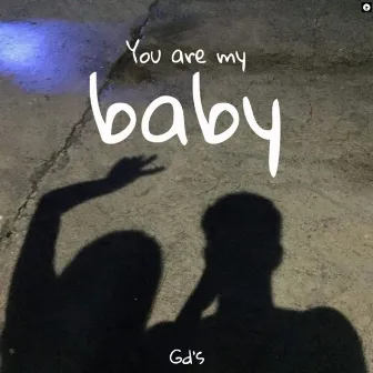 You are my baby by Gd