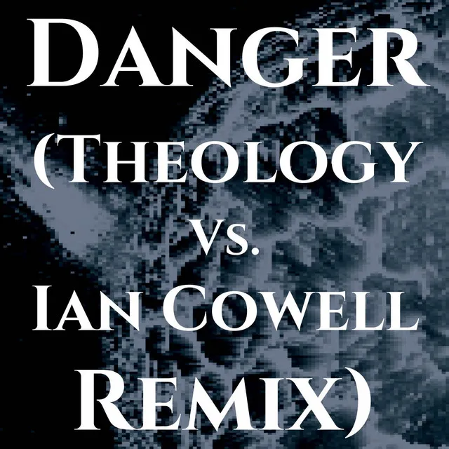 Danger - Theology vs. Ian Cowell Remix