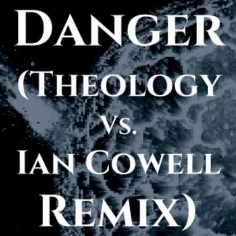 Danger (Theology vs. Ian Cowell Remix) by Ian Cowell