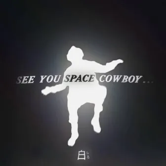 SEE U SPACE COWBOY by Shiro