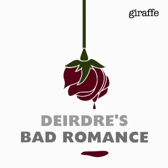 Deirdre's Bad Romance - Single by Giraffe