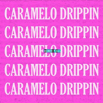 CARAMELO DRIPPIN by Oliver P.O.C.