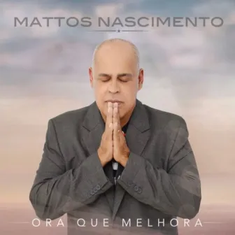 Ora Que Melhora by Mattos Nascimento