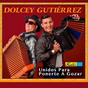 Unidos para Ponerte a Gozar by Dolcey Gutierrez