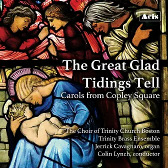 The Great Glad Tidings Tell, Carols from Copley Square by Jerrick Cavagnaro