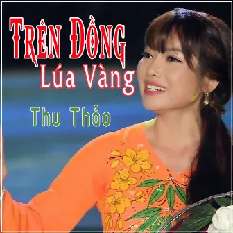 Trên Đồng Lúa Vàng by Thu Thao