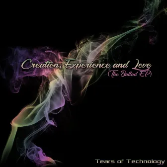 Creation, Experience and Love (The Ballad EP) by Tears of Technology