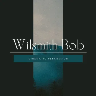 Cinematic Percussion by Wilsmith Bob