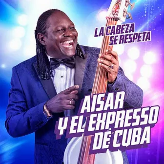 La cabeza se respeta (En Vivo) by Aisar y El Expresso de Cuba