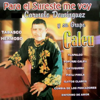 Para El Sureste Me Voy by Carmelo Dominguez Y Su Grupo Caleu